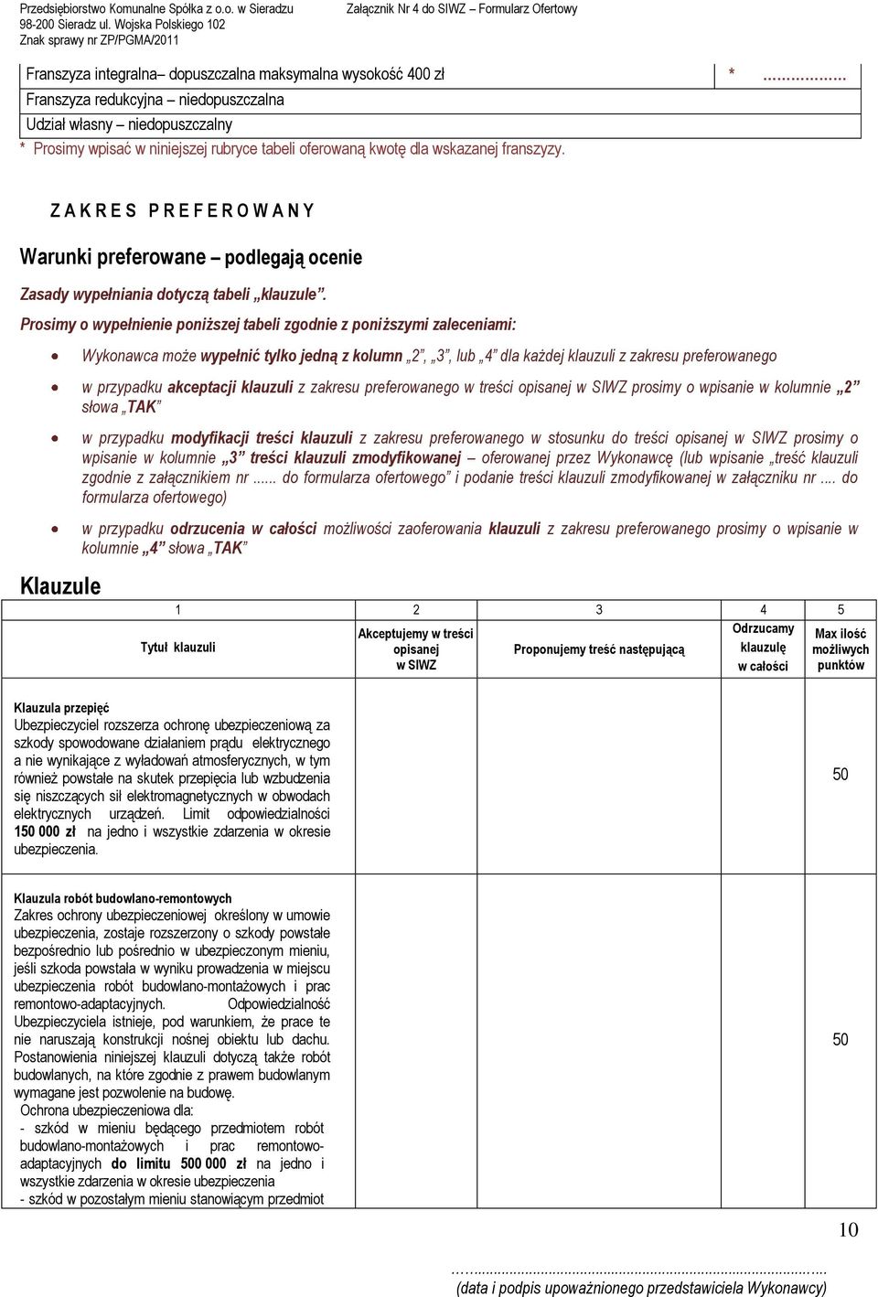 Prosimy o wypełnienie poniższej tabeli zgodnie z poniższymi zaleceniami: Klauzule Wykonawca może wypełnić tylko jedną z kolumn 2, 3, lub 4 dla każdej klauzuli z zakresu preferowanego w przypadku