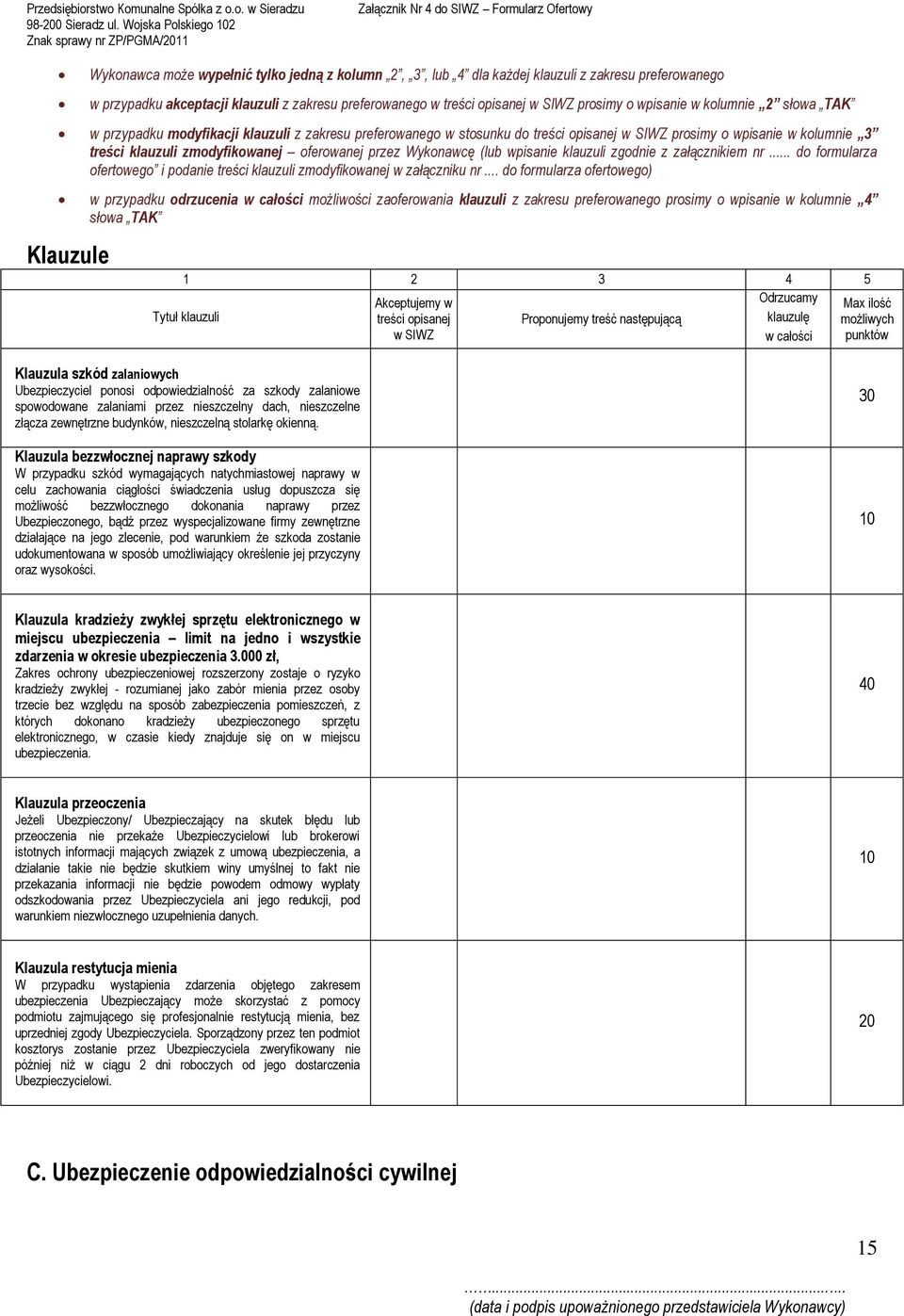 oferowanej przez Wykonawcę (lub wpisanie klauzuli zgodnie z załącznikiem nr... do formularza ofertowego i podanie treści klauzuli zmodyfikowanej w załączniku nr.