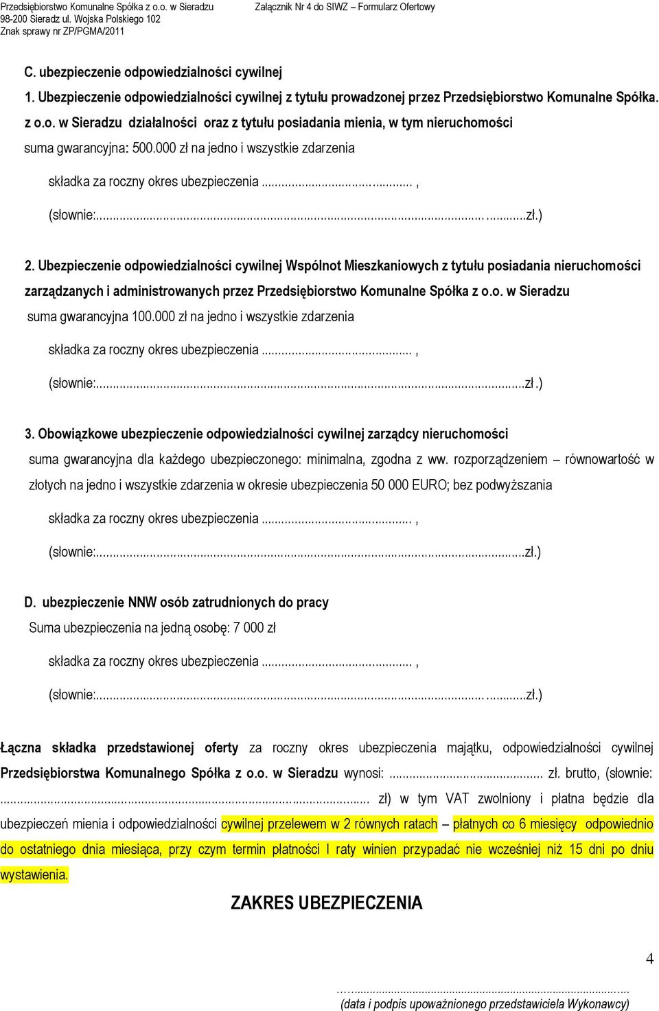 Ubezpieczenie odpowiedzialności cywilnej Wspólnot Mieszkaniowych z tytułu posiadania nieruchomości zarządzanych i administrowanych przez Przedsiębiorstwo Komunalne Spółka z o.o. w Sieradzu suma gwarancyjna 100.