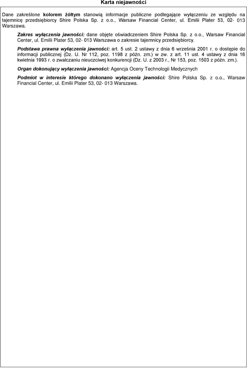 Emilii Plater 53, 02-013 Warszawa o zakresie tajemnicy przedsiębiorcy. Podstawa prawna wyłączenia jawności: art. 5 ust. 2 ustawy z dnia 6 września 2001 r. o dostępie do informacji publicznej (Dz. U.