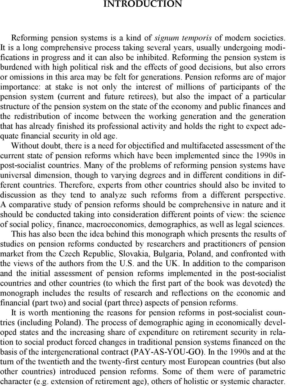 Reforming the pension system is burdened with high political risk and the effects of good decisions, but also errors or omissions in this area may be felt for generations.