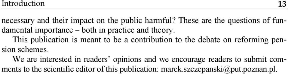 This publication is meant to be a contribution to the debate on reforming pension schemes.