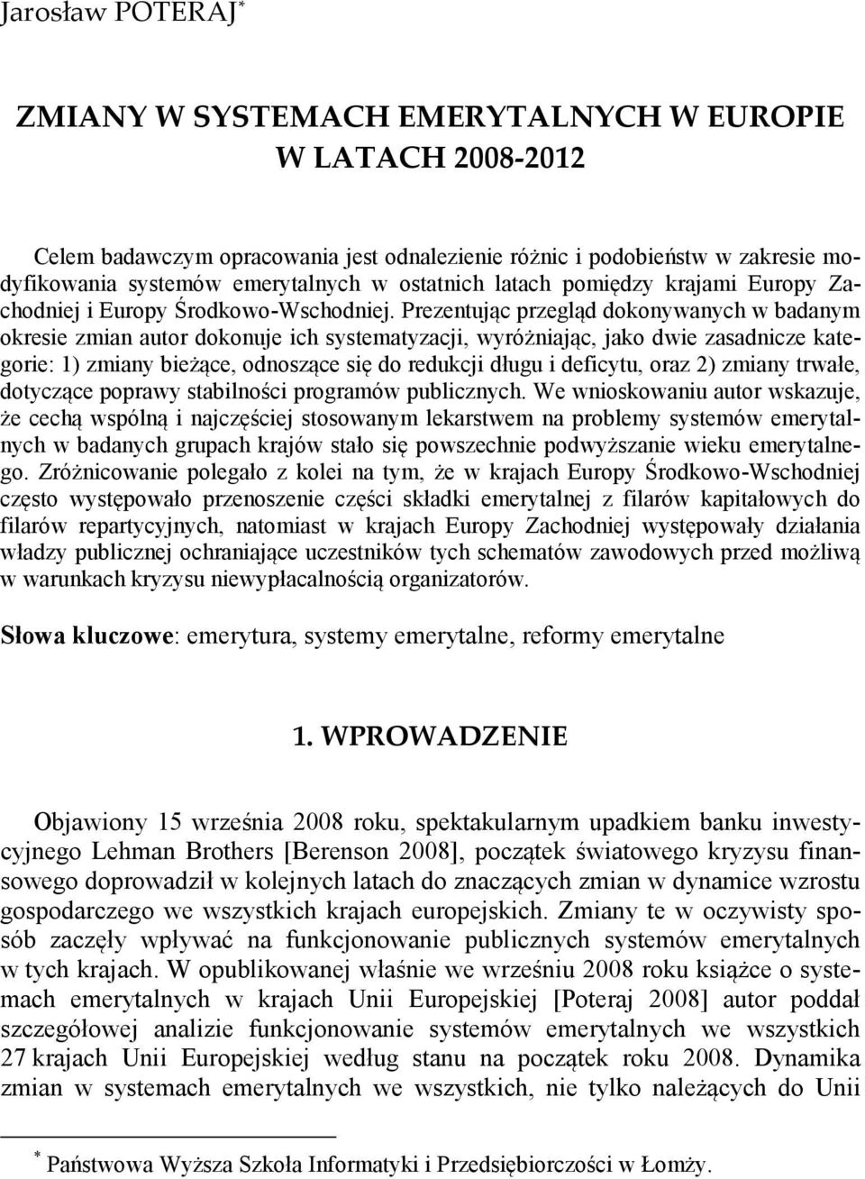 Prezentując przegląd dokonywanych w badanym okresie zmian autor dokonuje ich systematyzacji, wyróżniając, jako dwie zasadnicze kategorie: 1) zmiany bieżące, odnoszące się do redukcji długu i