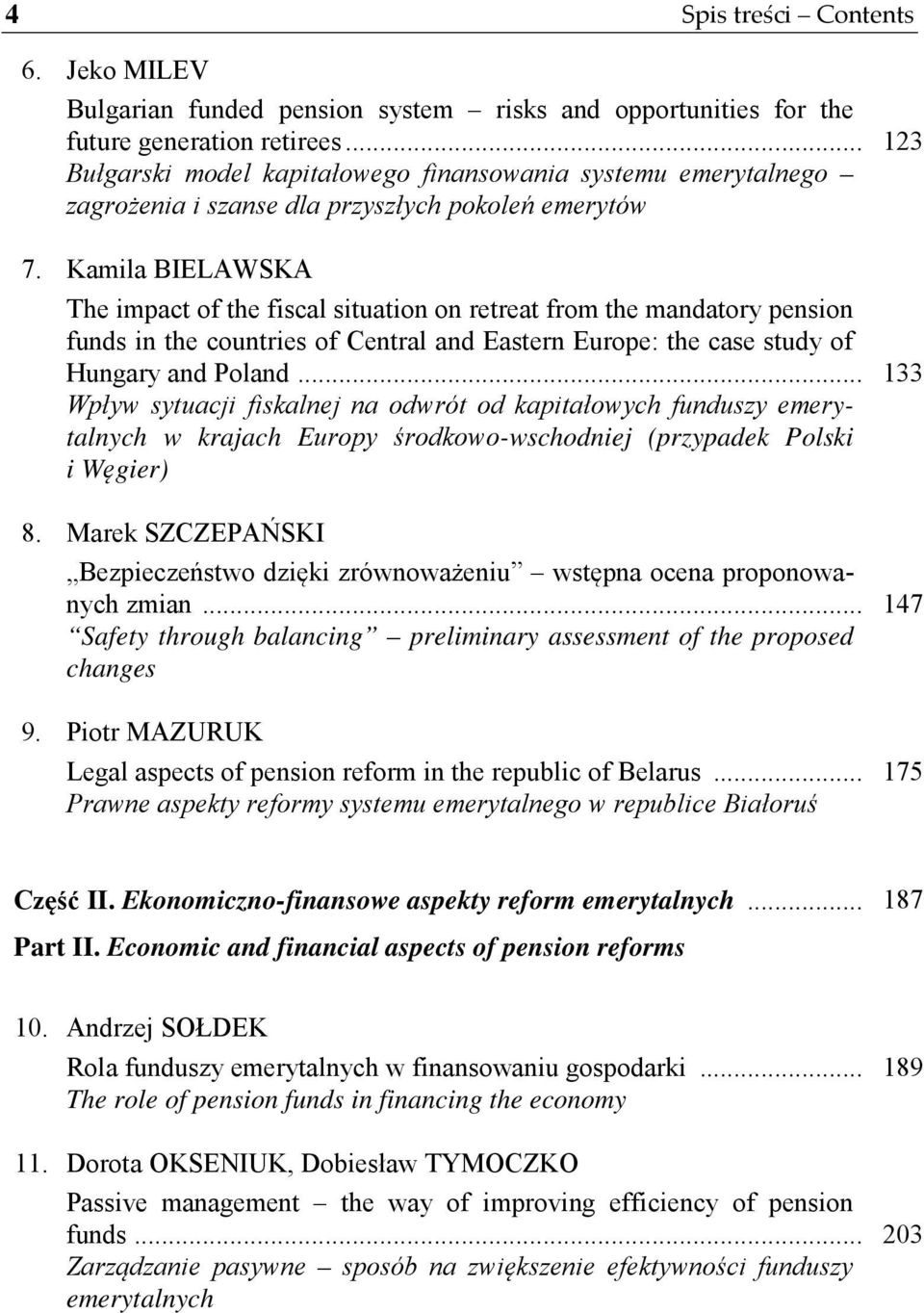 Kamila BIELAWSKA The impact of the fiscal situation on retreat from the mandatory pension funds in the countries of Central and Eastern Europe: the case study of Hungary and Poland.