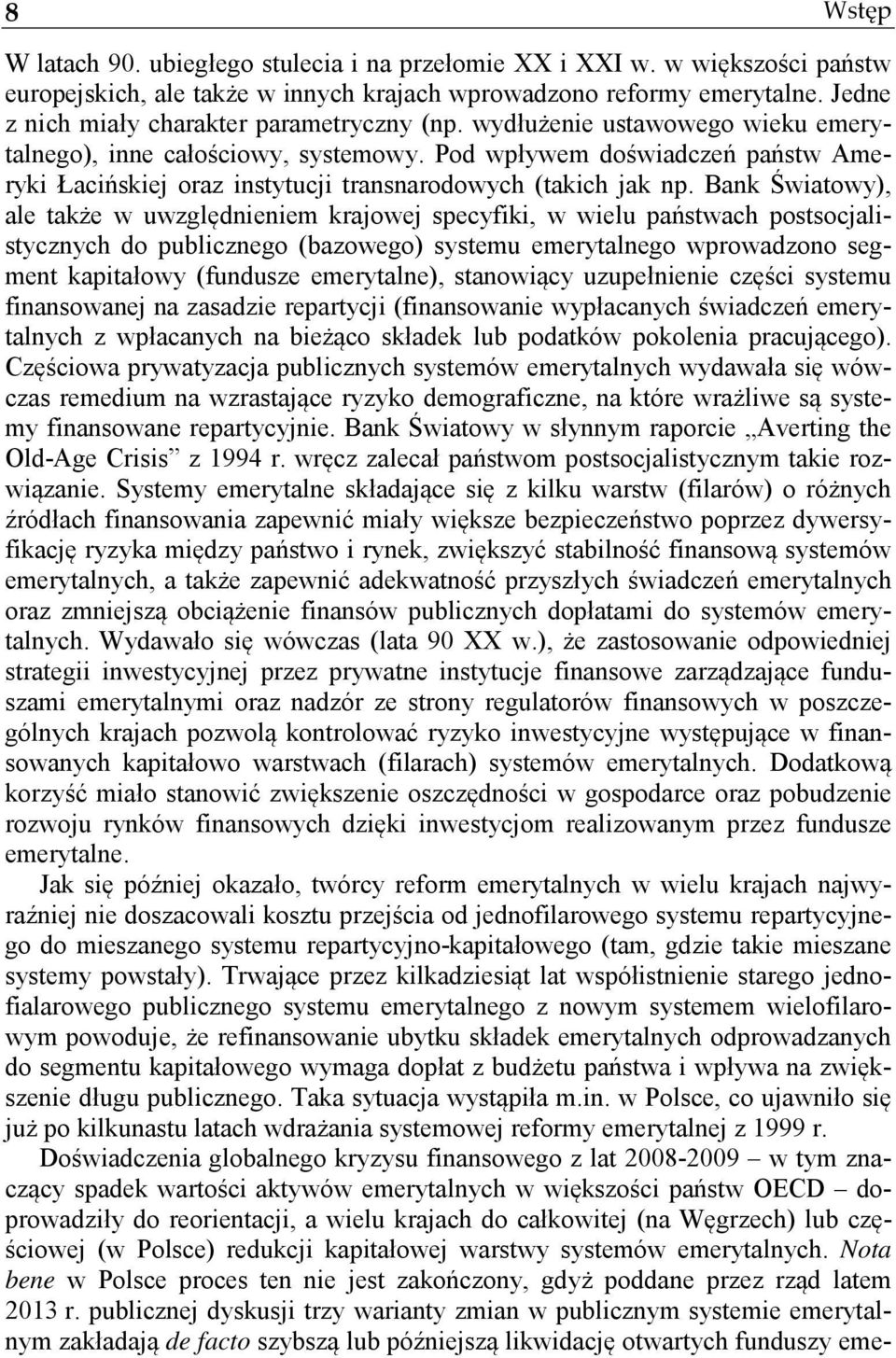 Pod wpływem doświadczeń państw Ameryki Łacińskiej oraz instytucji transnarodowych (takich jak np.