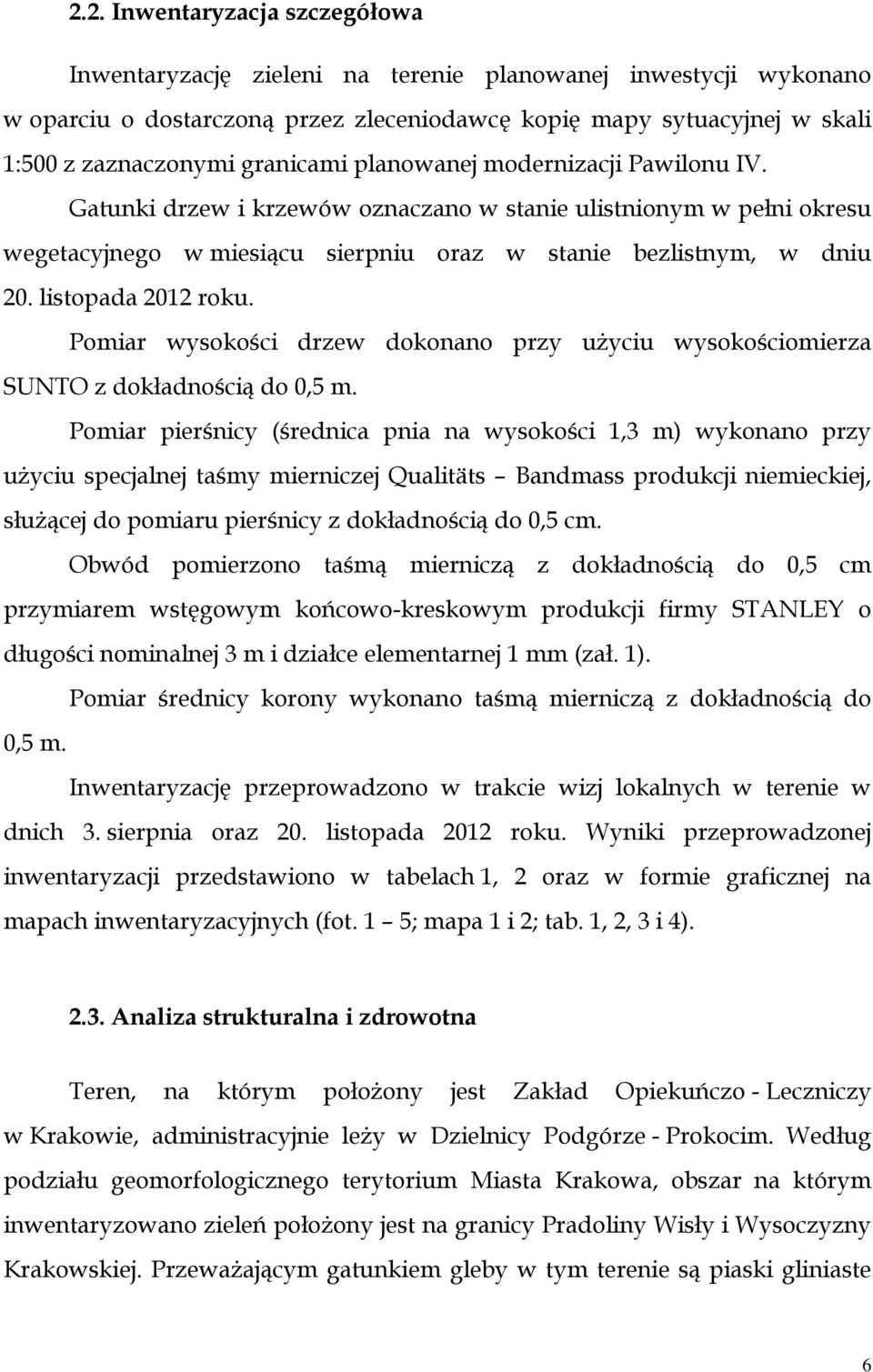 listopada 2012 roku. Pomiar wysokości drzew dokonano przy użyciu wysokościomierza SUNTO z dokładnością do 0,5 m.