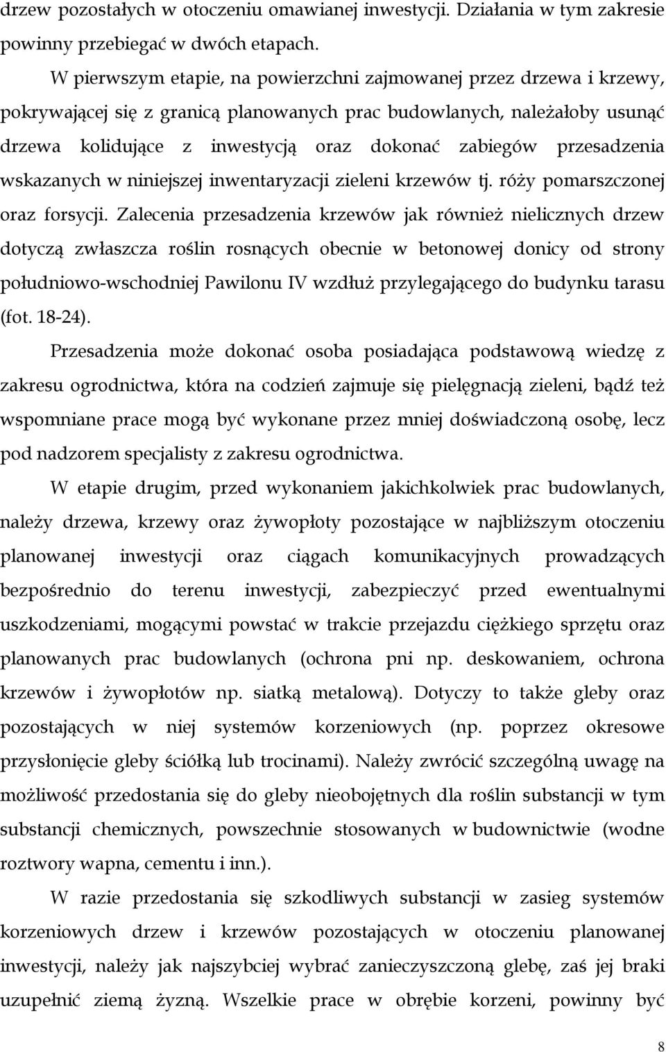 przesadzenia wskazanych w niniejszej inwentaryzacji zieleni krzewów tj. róży pomarszczonej oraz forsycji.