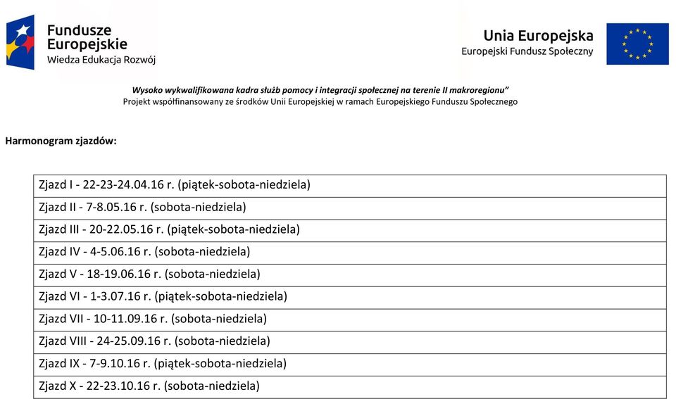 07.16 r. (piątek-sobota-niedziela) Zjazd VII - 10-11.09.16 r. (sobota-niedziela) Zjazd VIII - 4-5.09.16 r. (sobota-niedziela) Zjazd I - 7-9.