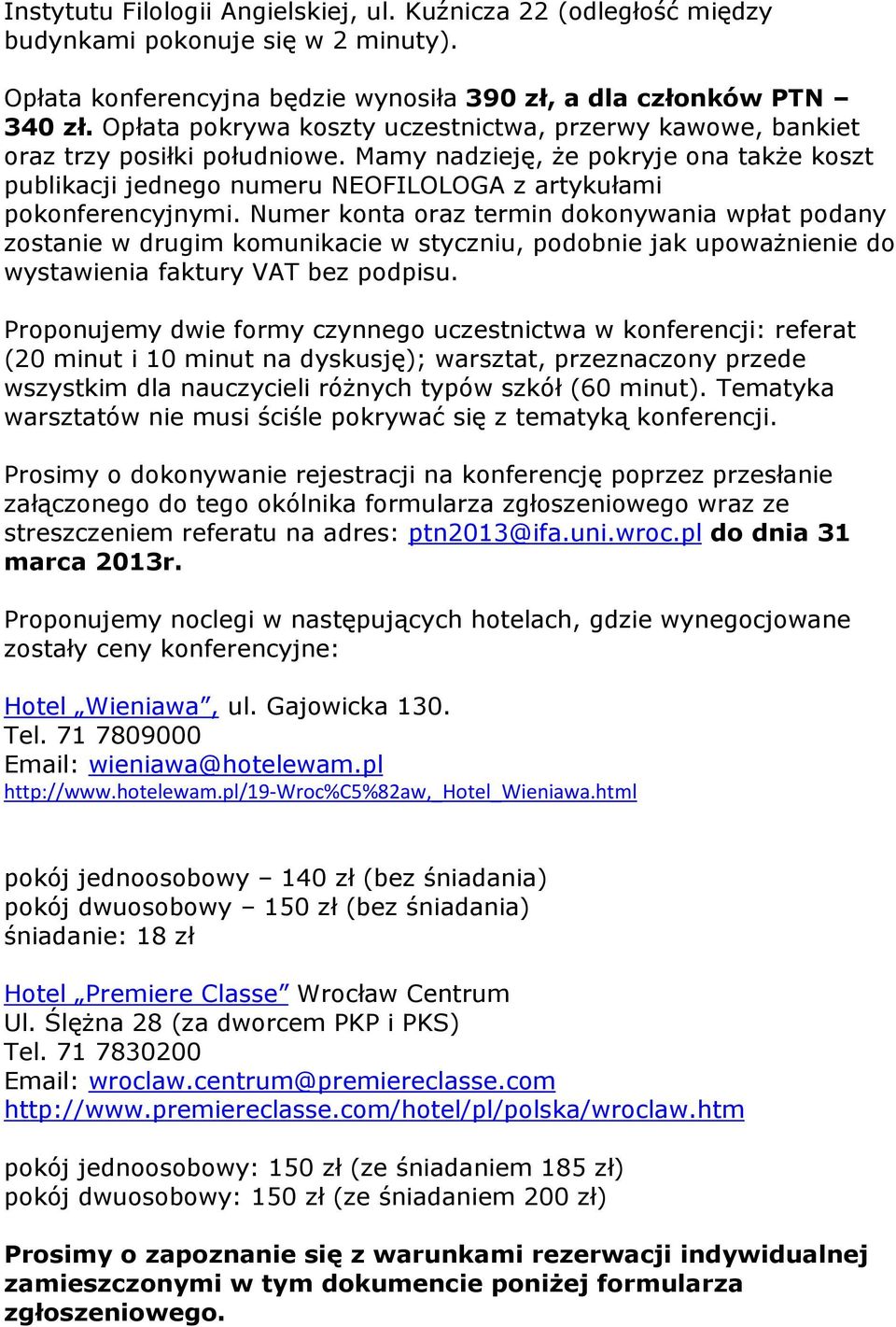 Mamy nadzieję, Ŝe pokryje ona takŝe koszt publikacji jednego numeru NEOFILOLOGA z artykułami pokonferencyjnymi.