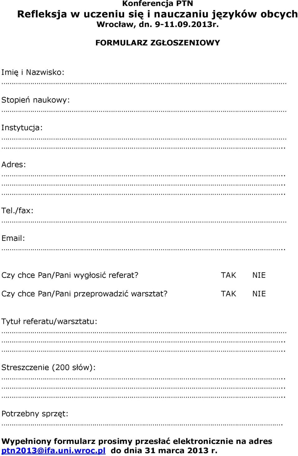 /fax: Email: Czy chce Pan/Pani wygłosić referat? TAK NIE Czy chce Pan/Pani przeprowadzić warsztat?