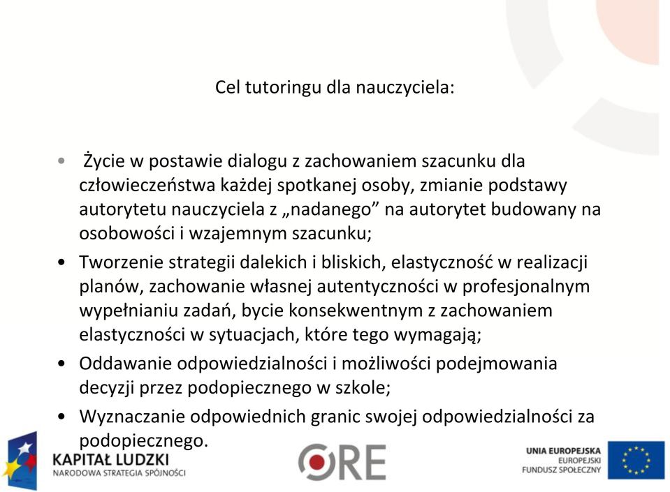 zachowanie własnej autentyczności w profesjonalnym wypełnianiu zadań, bycie konsekwentnym z zachowaniem elastyczności w sytuacjach, które tego wymagają;