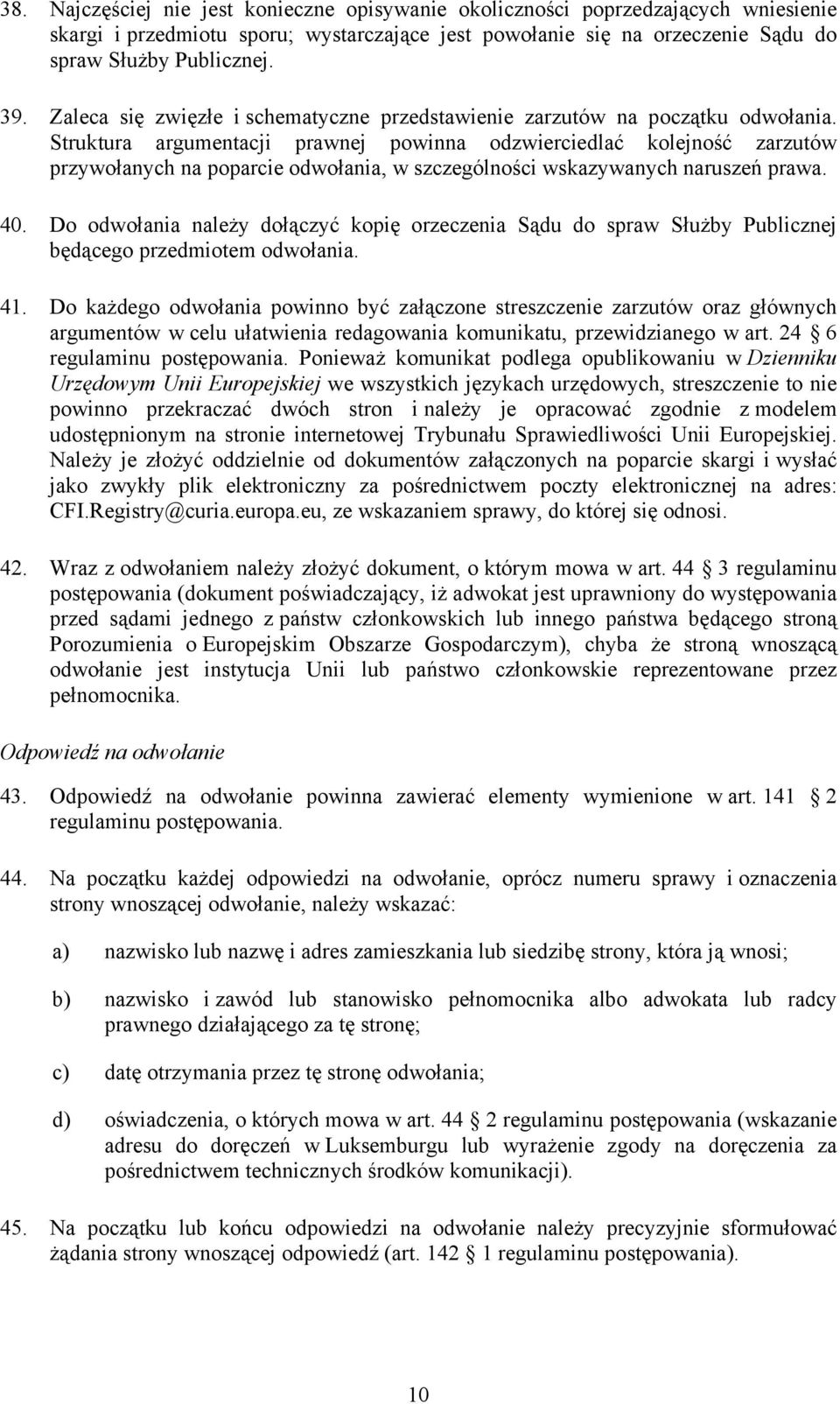 Struktura argumentacji prawnej powinna odzwierciedlać kolejność zarzutów przywołanych na poparcie odwołania, w szczególności wskazywanych naruszeń prawa. 40.