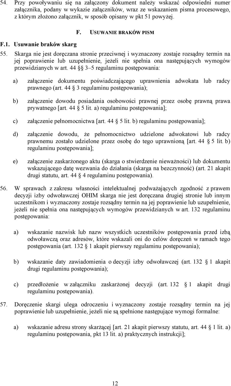 Skarga nie jest doręczana stronie przeciwnej i wyznaczony zostaje rozsądny termin na jej poprawienie lub uzupełnienie, jeżeli nie spełnia ona następujących wymogów przewidzianych w art.