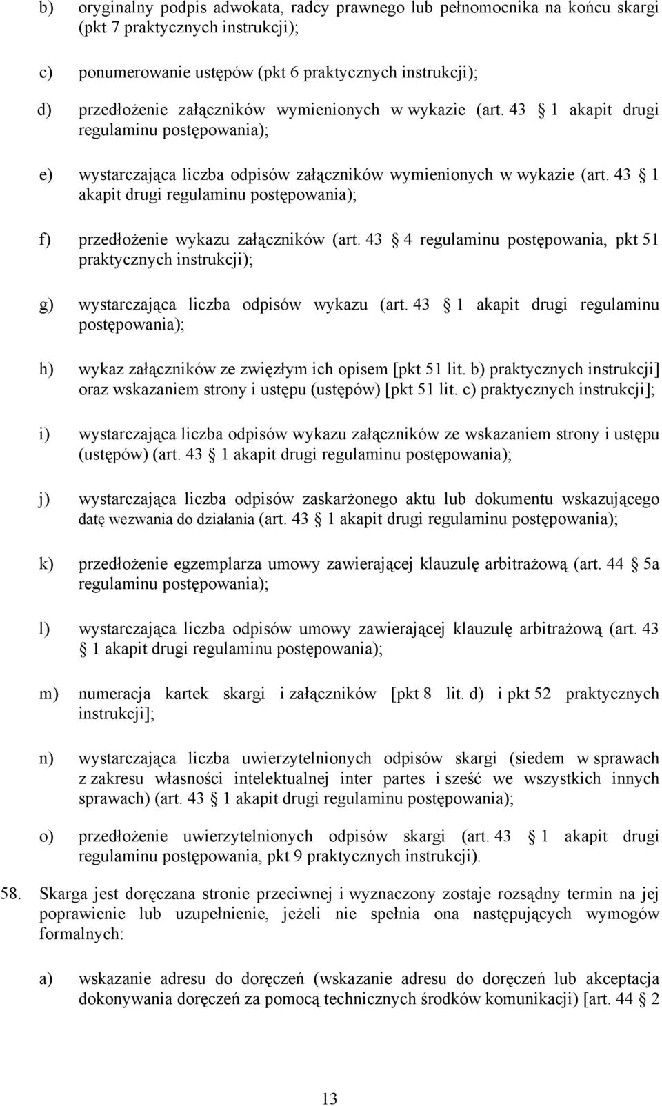 43 1 akapit drugi regulaminu postępowania); f) przedłożenie wykazu załączników (art. 43 4 regulaminu postępowania, pkt 51 praktycznych instrukcji); g) wystarczająca liczba odpisów wykazu (art.