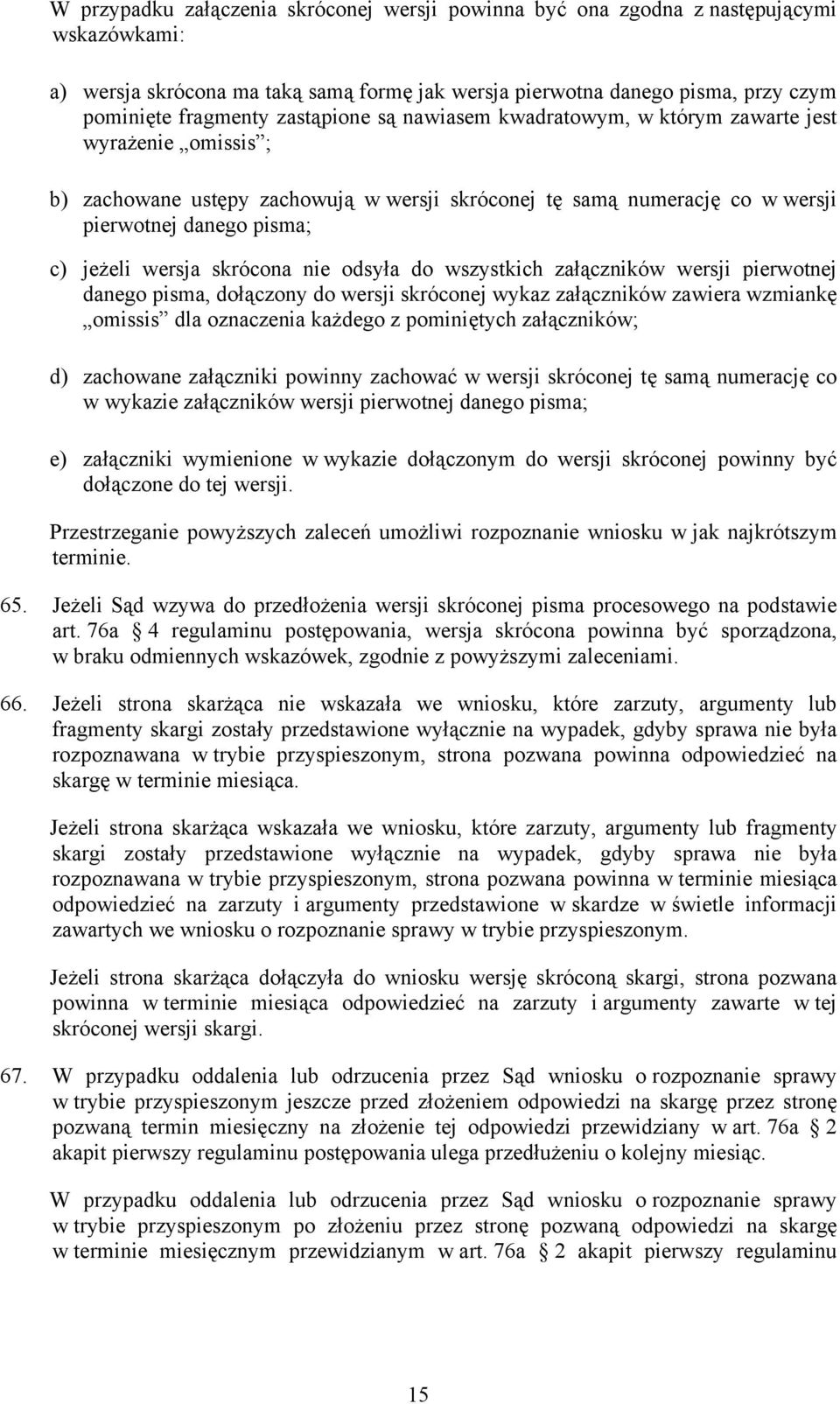 skrócona nie odsyła do wszystkich załączników wersji pierwotnej danego pisma, dołączony do wersji skróconej wykaz załączników zawiera wzmiankę omissis dla oznaczenia każdego z pominiętych