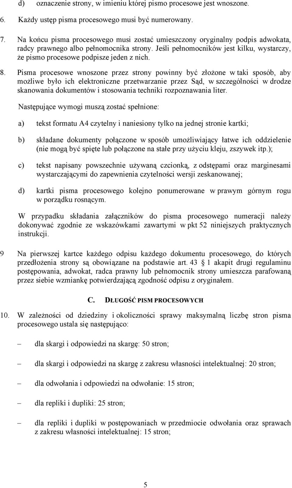 Jeśli pełnomocników jest kilku, wystarczy, że pismo procesowe podpisze jeden z nich. 8.