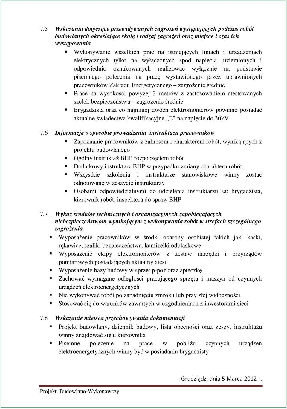 wystawionego przez uprawnionych pracowników Zakładu Energetycznego zagroŝenie średnie Prace na wysokości powyŝej 3 metrów z zastosowaniem atestowanych szelek bezpieczeństwa zagroŝenie średnie