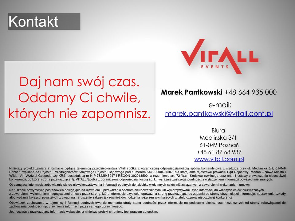 Modlińska 3/1, 61-049 Poznań, wpisaną do Rejestru Przedsiębiorców Krajowego Rejestru Sądowego pod numerem KRS 0000407507, dla której akta rejestrowe prowadzi Sąd Rejonowy Poznań Nowe Miasto i Wilda,