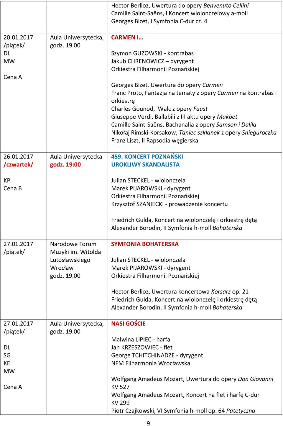 4 CARMEN I Szymon GUZOWSKI - kontrabas Jakub CHRENOWICZ dyrygent Georges Bizet, Uwertura do opery Carmen Franc Proto, Fantazja na tematy z opery Carmen na kontrabas i orkiestrę Charles Gounod, Walc z