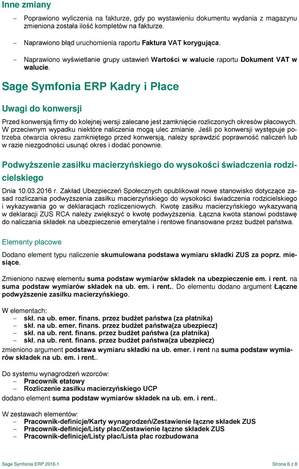 Sage Symfonia ERP Kadry i Płace Uwagi do konwersji Przed konwersją firmy do kolejnej wersji zalecane jest zamknięcie rozliczonych okresów płacowych.