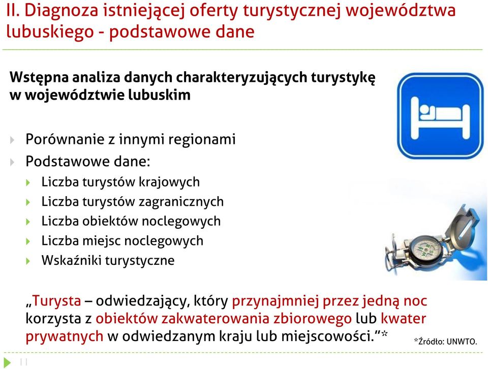 zagranicznych Liczba obiektów noclegowych Liczba miejsc noclegowych Wskaźniki turystyczne Turysta odwiedzający, który przynajmniej