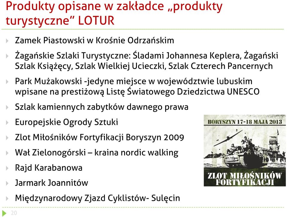 wpisane na prestiżową Listę Światowego Dziedzictwa UNESCO Szlak kamiennych zabytków dawnego prawa Europejskie Ogrody Sztuki Zlot Miłośników