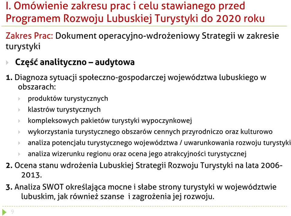 Diagnoza sytuacji społeczno-gospodarczej województwa lubuskiego w obszarach: produktów turystycznych klastrów turystycznych kompleksowych pakietów turystyki wypoczynkowej wykorzystania turystycznego