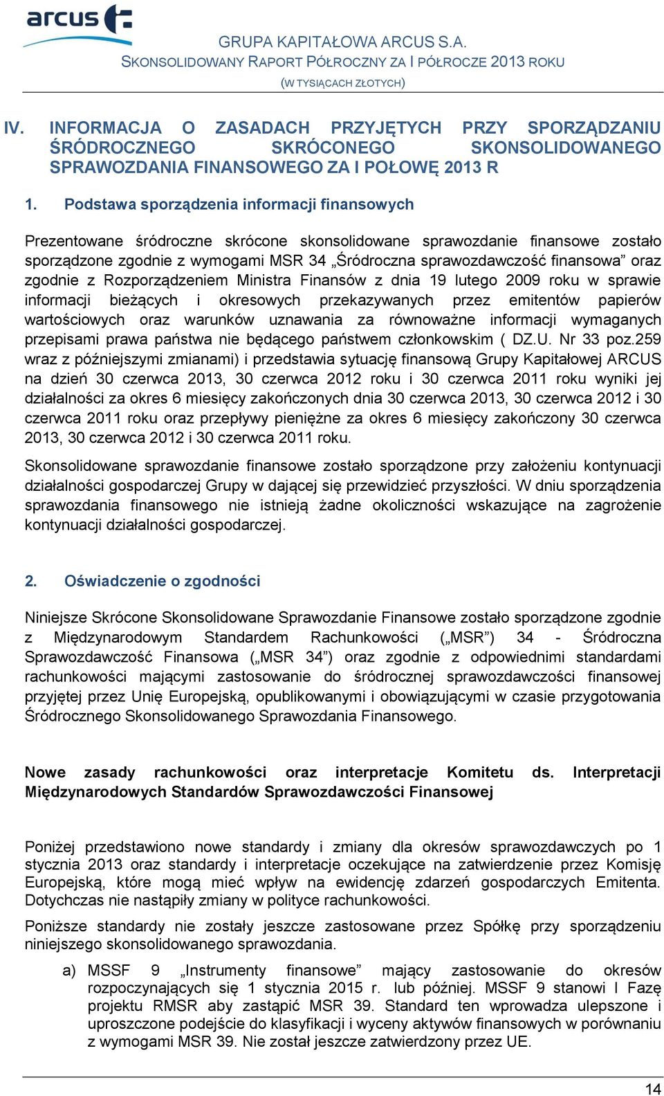 oraz zgodnie z Rozporządzeniem Ministra Finansów z dnia 19 lutego 2009 roku w sprawie informacji bieżących i okresowych przekazywanych przez emitentów papierów wartościowych oraz warunków uznawania