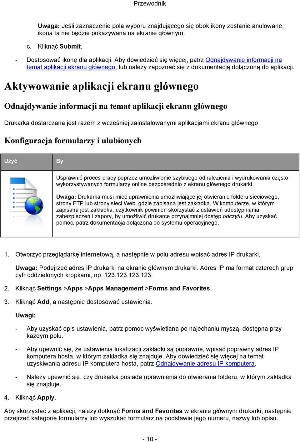 Aktywowanie aplikacji ekranu głównego Odnajdywanie informacji na temat aplikacji ekranu głównego Drukarka dostarczana jest razem z wcześniej zainstalowanymi aplikacjami ekranu głównego.