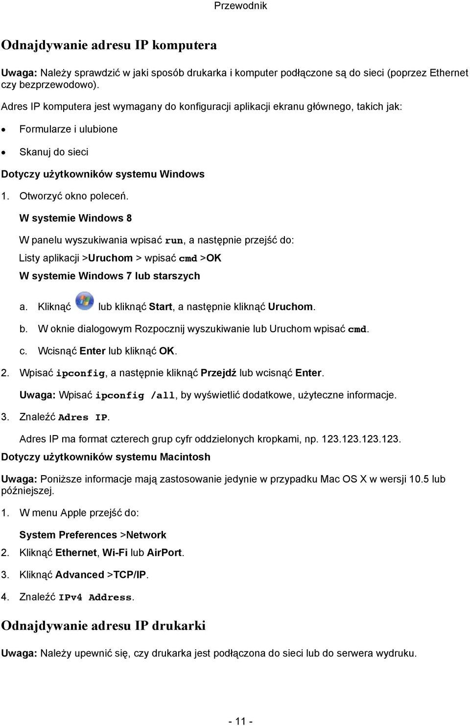 W systemie Windows 8 W panelu wyszukiwania wpisać run, a następnie przejść do: Listy aplikacji >Uruchom > wpisać cmd >OK W systemie Windows 7 lub starszych a.