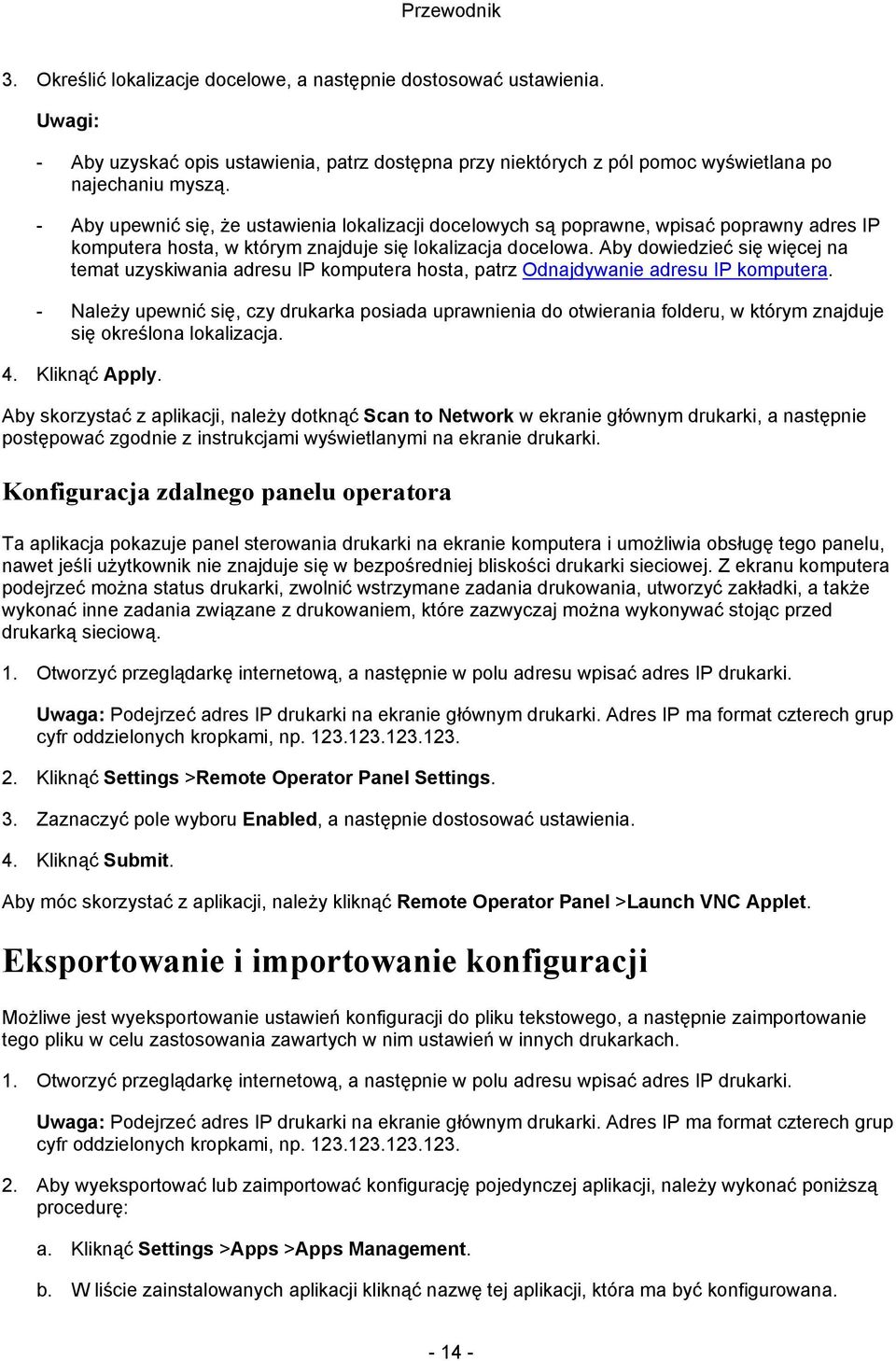 Aby dowiedzieć się więcej na temat uzyskiwania adresu IP komputera hosta, patrz Odnajdywanie adresu IP komputera.