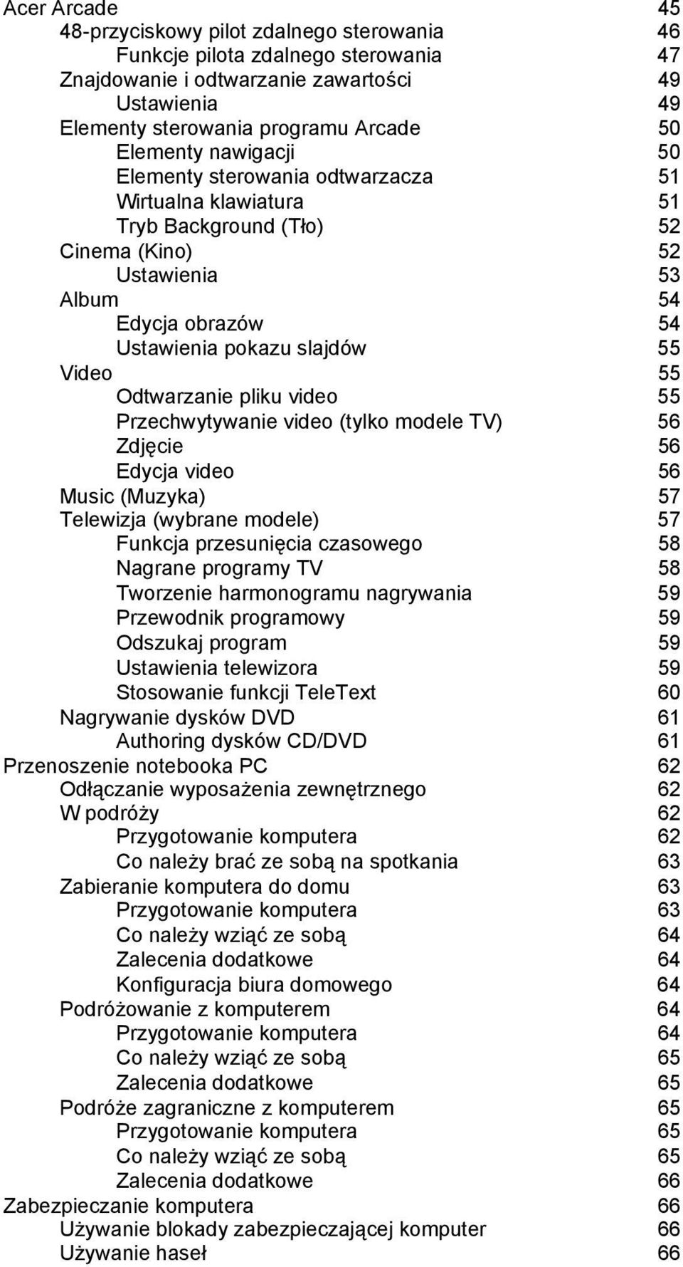 Odtwarzanie pliku video 55 Przechwytywanie video (tylko modele TV) 56 Zdjęcie 56 Edycja video 56 Music (Muzyka) 57 Telewizja (wybrane modele) 57 Funkcja przesunięcia czasowego 58 Nagrane programy TV