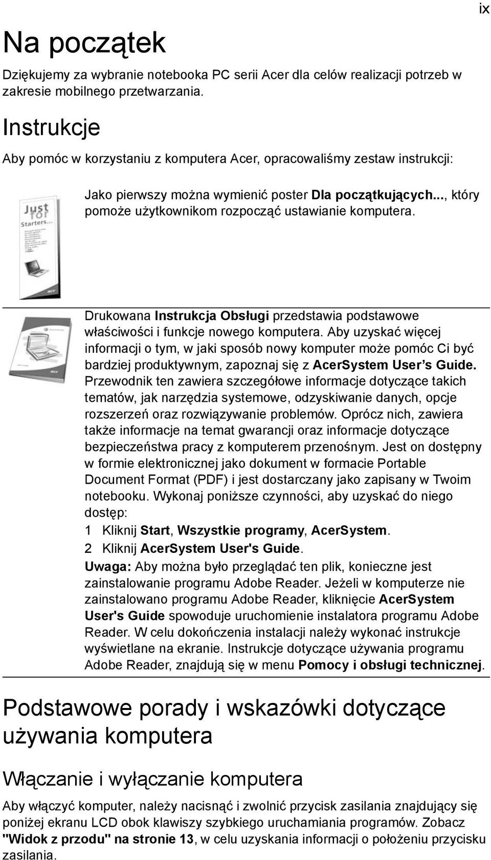 .., który pomoże użytkownikom rozpocząć ustawianie komputera. Drukowana Instrukcja Obsługi przedstawia podstawowe właściwości i funkcje nowego komputera.