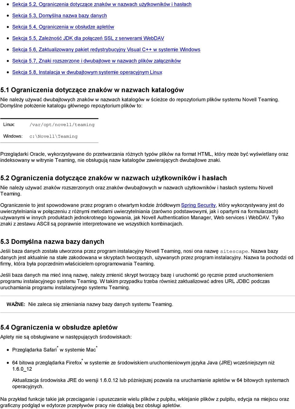 systemie operacyjnym Linux 1 Ograniczenia dotyczące znaków w nazwach katalogów Nie należy używać dwubajtowych znaków w nazwach katalogów w ścieżce do repozytorium plików systemu Novell Teaming.