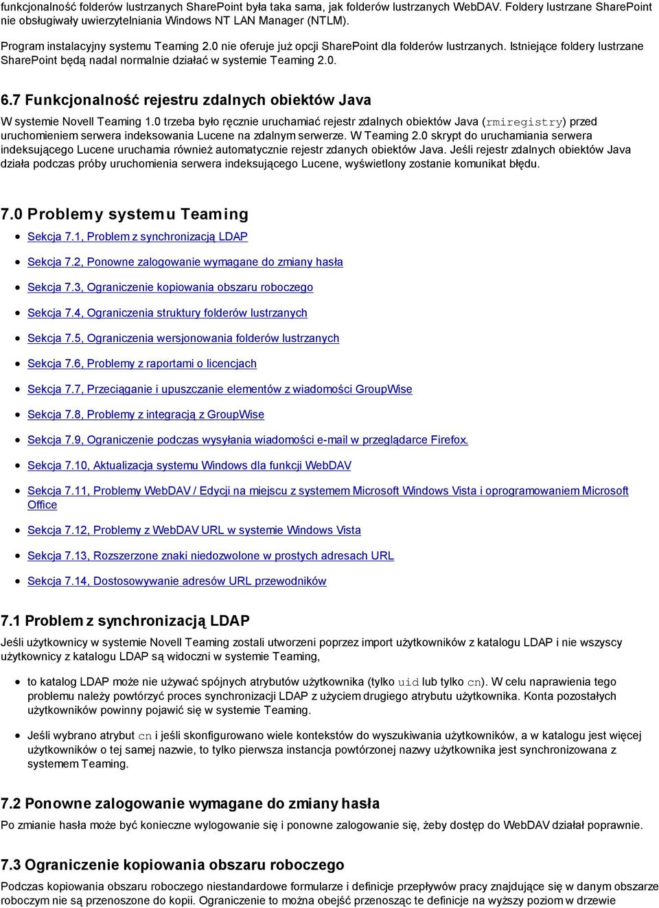 7 Funkcjonalność rejestru zdalnych obiektów Java W systemie Novell Teaming 0 trzeba było ręcznie uruchamiać rejestr zdalnych obiektów Java (rmiregistry) przed uruchomieniem serwera indeksowania