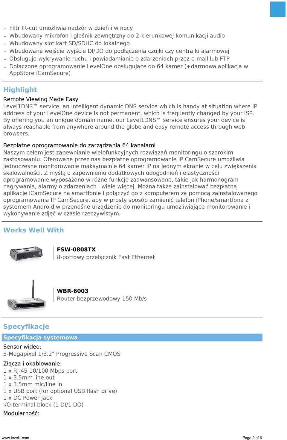 (+darmowa aplikacja w AppStore icamsecure) Highlight Remote Viewing Made Easy Level1DNS service, an intelligent dynamic DNS service which is handy at situation where IP address of your LevelOne