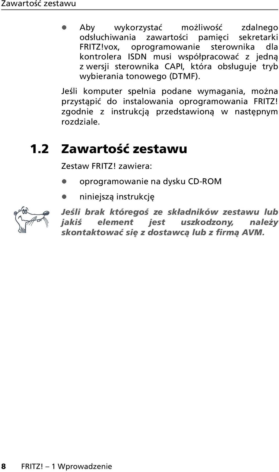 Jeśli komputer spełnia podane wymagania, można przystąpić do instalowania oprogramowania FRITZ! zgodnie z instrukcją przedstawioną w następnym rozdziale. 1.