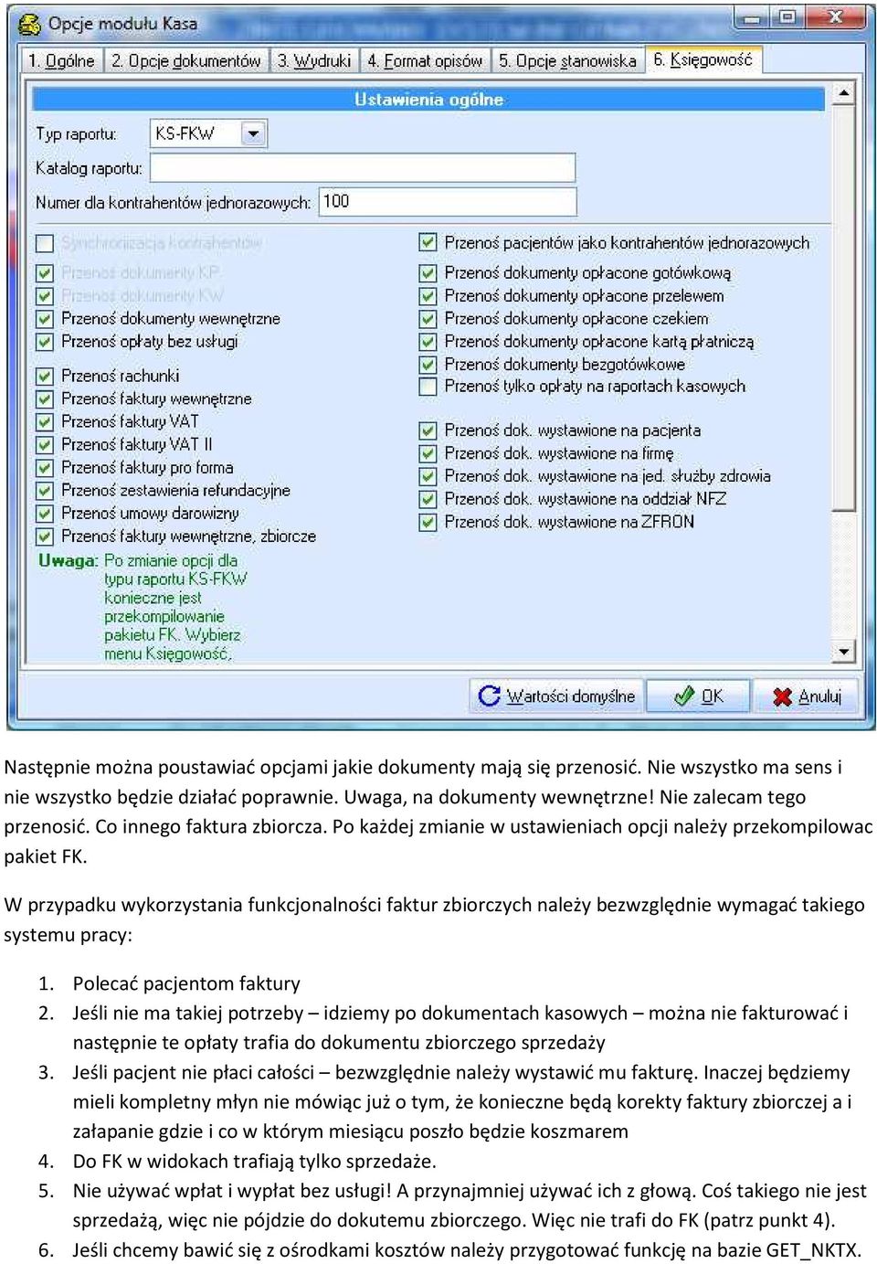 W przypadku wykorzystania funkcjonalności faktur zbiorczych należy bezwzględnie wymagać takiego systemu pracy: 1. Polecać pacjentom faktury 2.