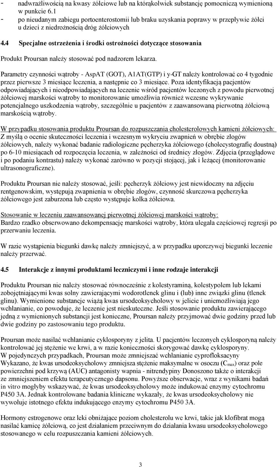 4 Specjalne ostrzeżenia i środki ostrożności dotyczące stosowania Produkt Proursan należy stosować pod nadzorem lekarza.