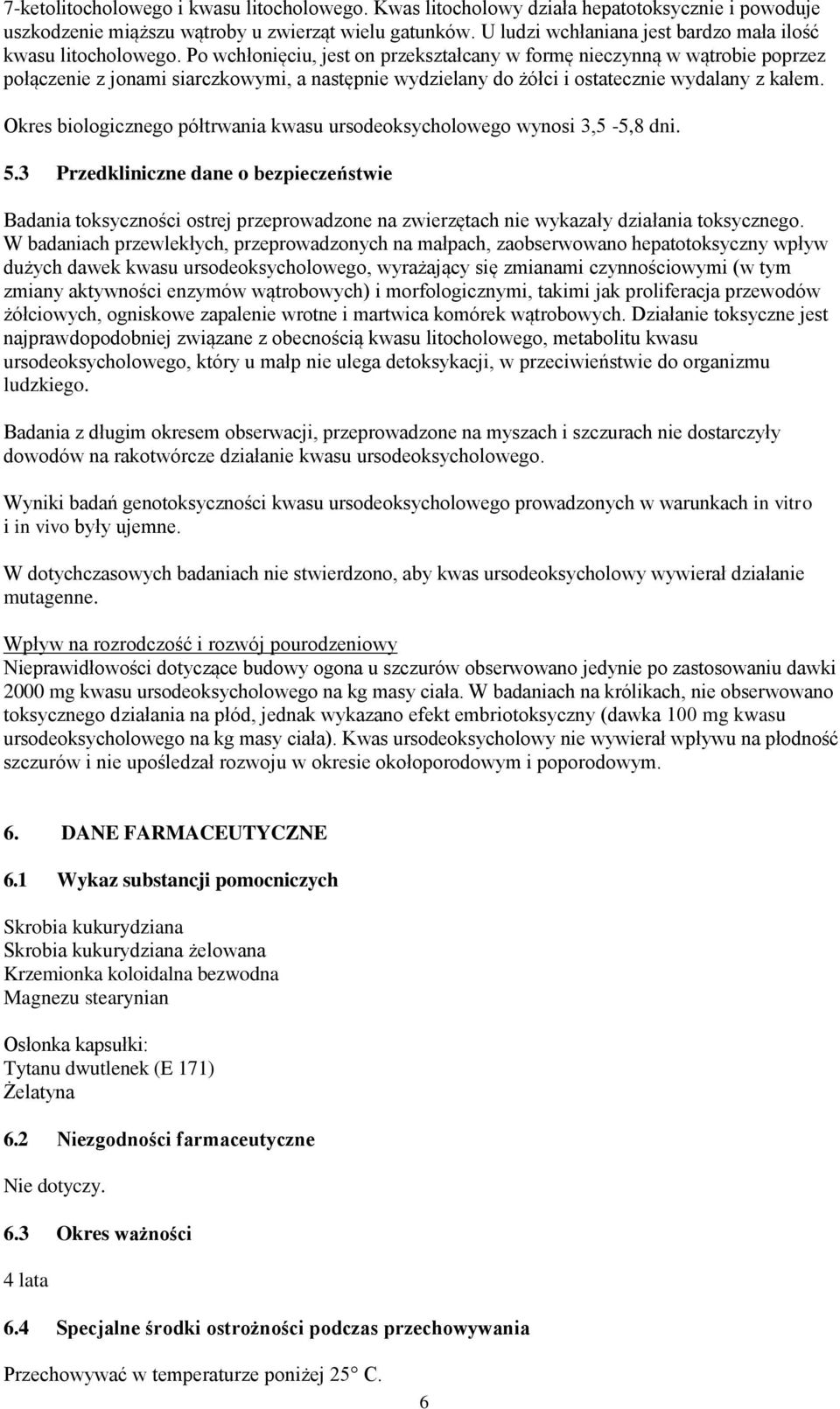 Po wchłonięciu, jest on przekształcany w formę nieczynną w wątrobie poprzez połączenie z jonami siarczkowymi, a następnie wydzielany do żółci i ostatecznie wydalany z kałem.