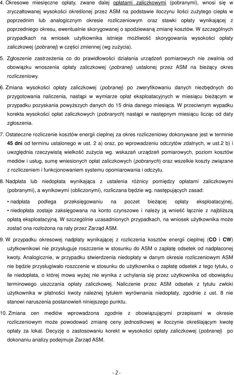 W szczególnych przypadkach na wniosek użytkownika istnieje możliwość skorygowania wysokości opłaty zaliczkowej (pobranej) w części zmiennej (wg zużycia). 5.