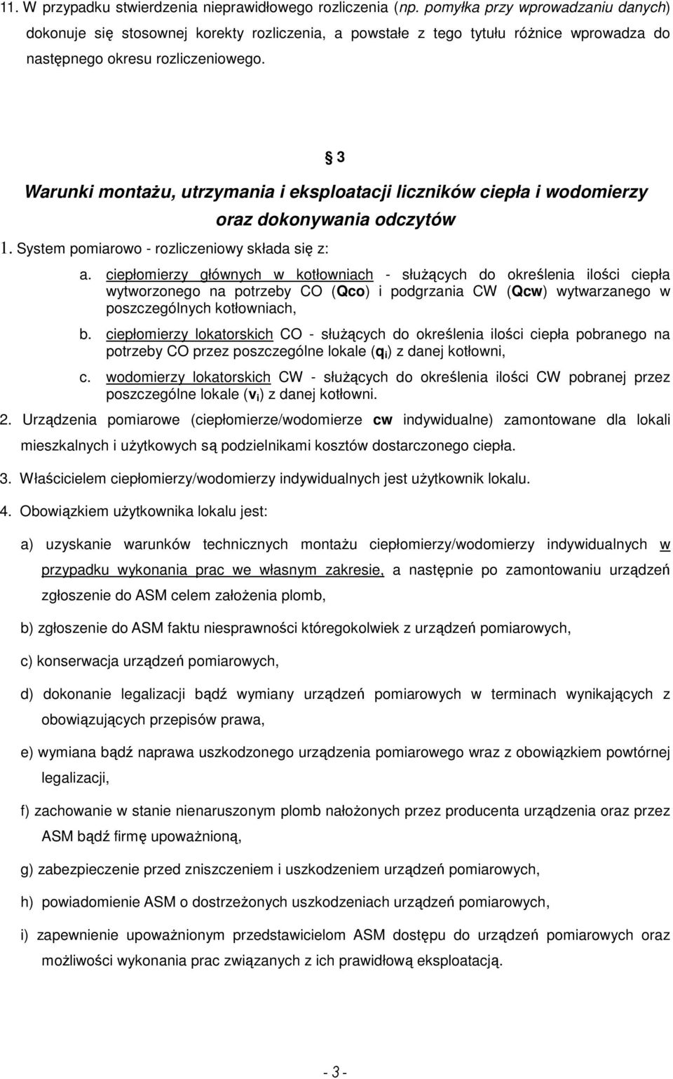 3 Warunki montażu, utrzymania i eksploatacji liczników ciepła i wodomierzy 1. System pomiarowo - rozliczeniowy składa się z: oraz dokonywania odczytów a.