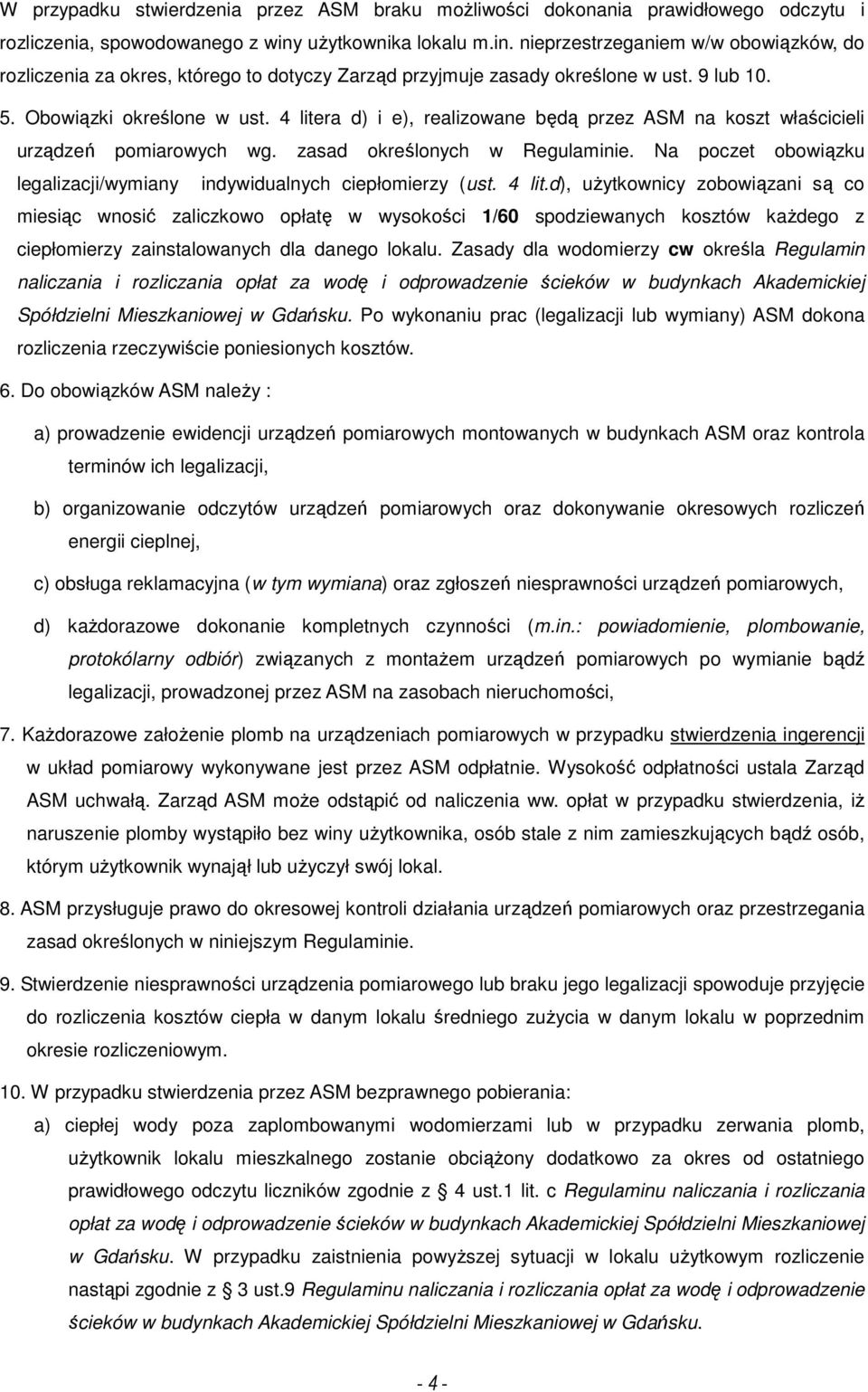 4 litera d) i e), realizowane będą przez ASM na koszt właścicieli urządzeń pomiarowych wg. zasad określonych w Regulaminie. Na poczet obowiązku legalizacji/wymiany indywidualnych ciepłomierzy (ust.