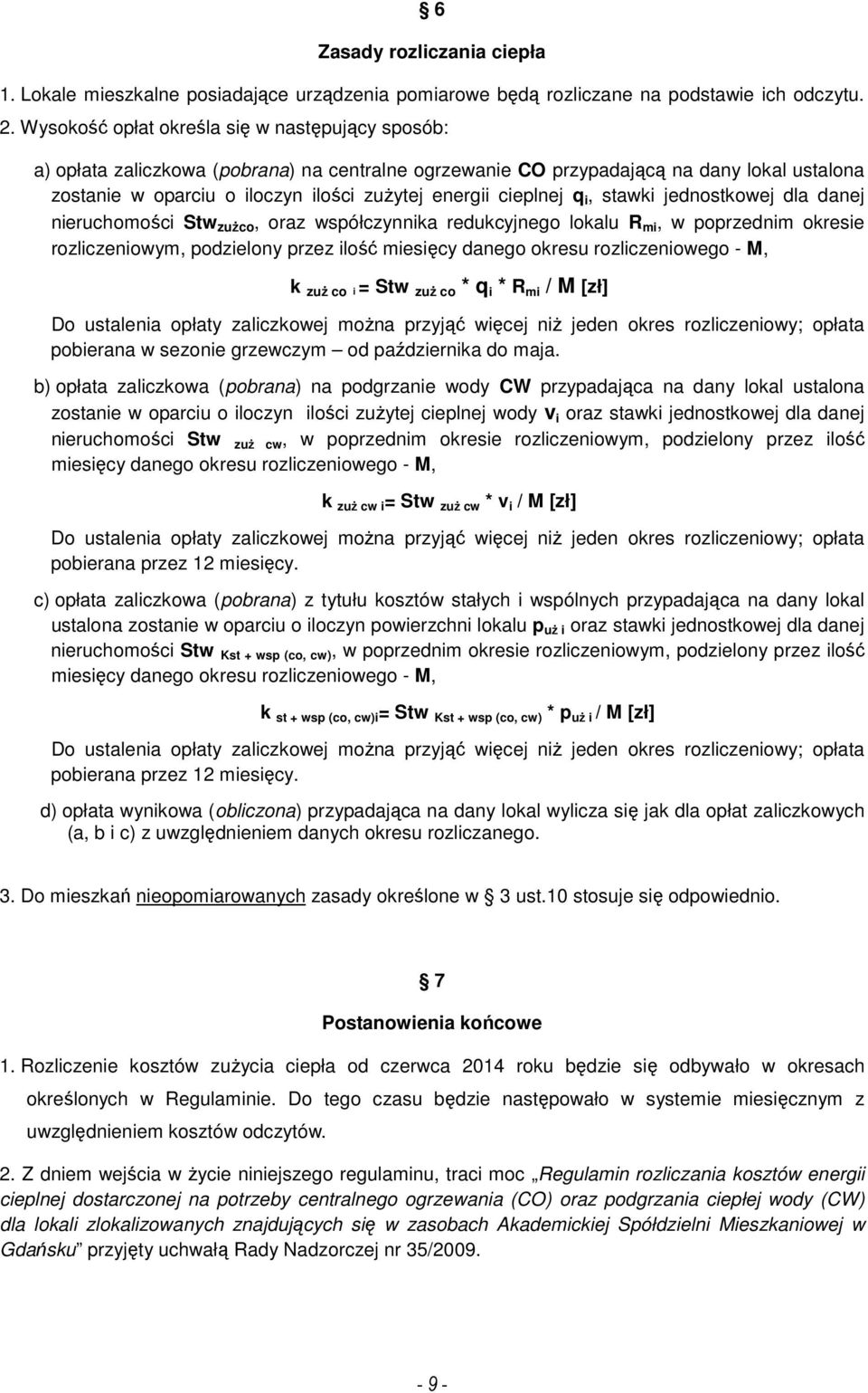 cieplnej q i, stawki jednostkowej dla danej nieruchomości Stw zużco, oraz współczynnika redukcyjnego lokalu R mi, w poprzednim okresie rozliczeniowym, podzielony przez ilość miesięcy danego okresu