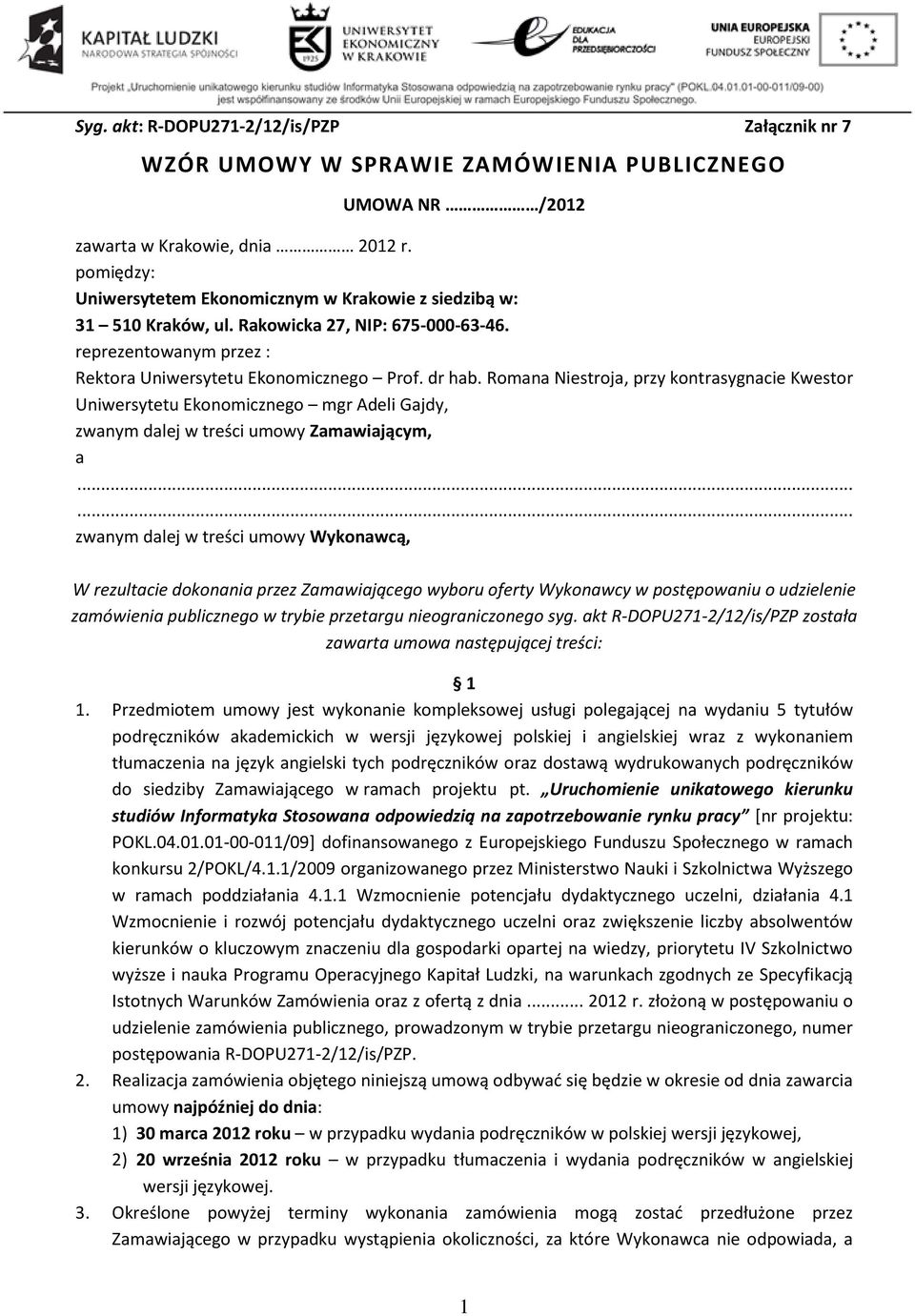 Romana Niestroja, przy kontrasygnacie Kwestor Uniwersytetu Ekonomicznego mgr Adeli Gajdy, zwanym dalej w treści umowy Zamawiającym, a.