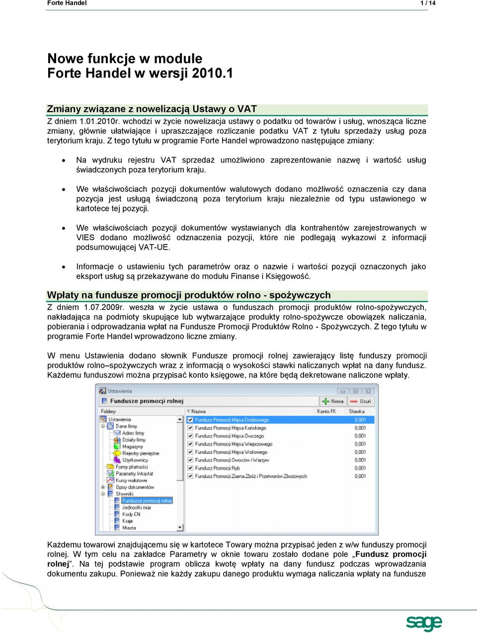 Z tego tytułu w programie Forte Handel wprowadzono następujące zmiany: Na wydruku rejestru VAT sprzedaż umożliwiono zaprezentowanie nazwę i wartość usług świadczonych poza terytorium kraju.