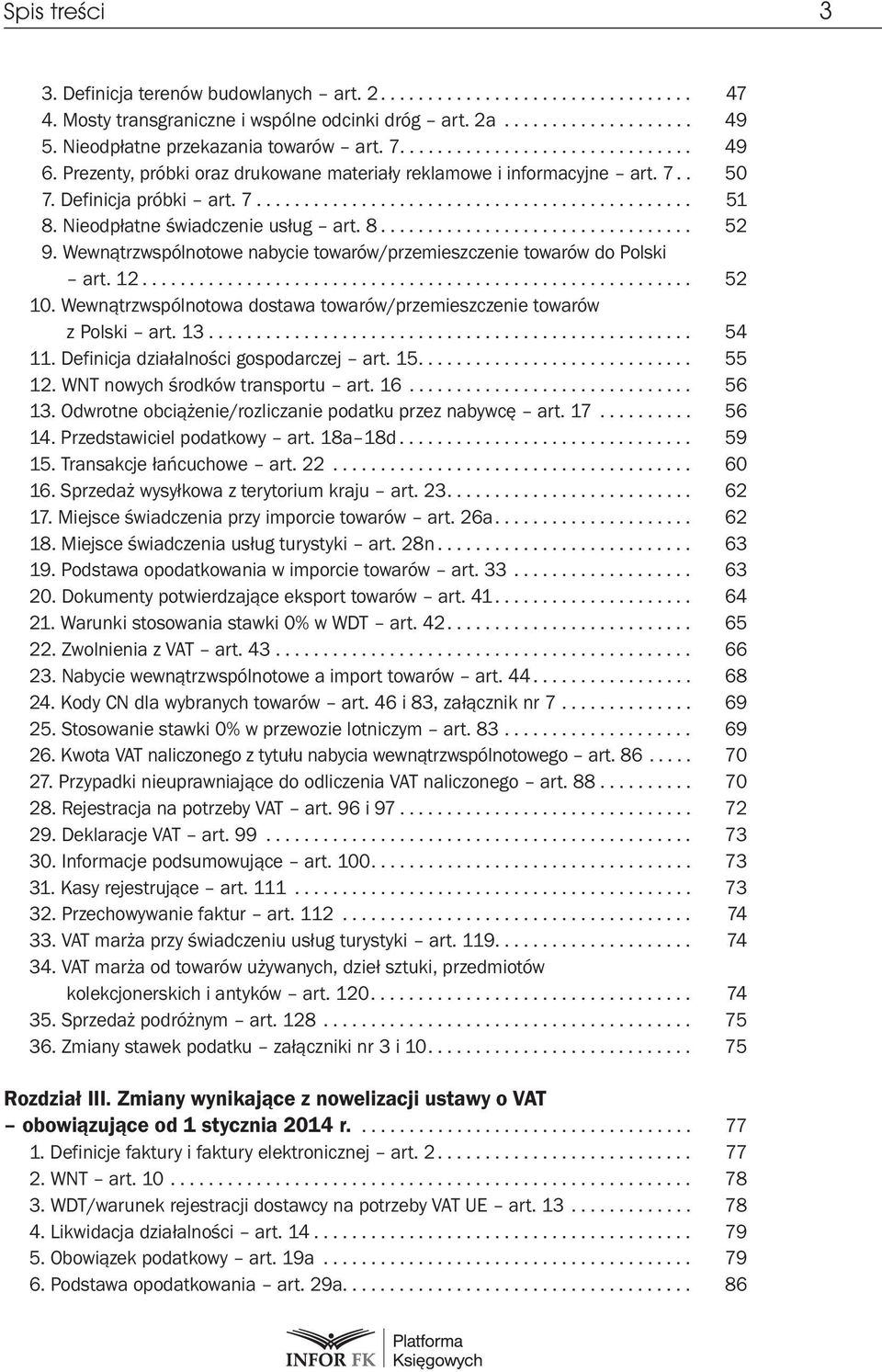 Nieodpłatne świadczenie usług art. 8................................. 52 9. Wewnątrzwspólnotowe nabycie towarów/przemieszczenie towarów do Polski art. 12.......................................................... 52 10.