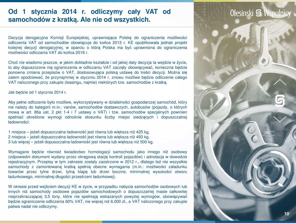 KE opublikowała jednak projekt kolejnej decyzji derogacyjnej, w oparciu o którą Polska ma być uprawniona do ograniczenia możliwości odliczania VAT do końca 2016 r.