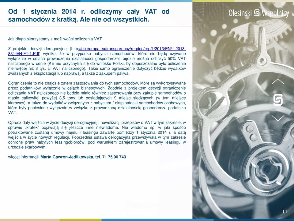 Pdf) wynika, że w przypadku nabycia samochodów, które nie będą używane wyłącznie w celach prowadzenia działalności gospodarczej, będzie można odliczyć 50% VAT naliczonego w cenie (KE nie przychyliła