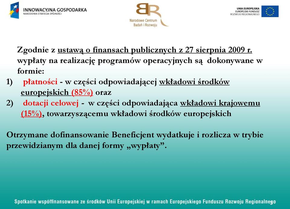 wkładowi środków europejskich (85%) oraz 2) dotacji celowej - w części odpowiadająca wkładowi krajowemu